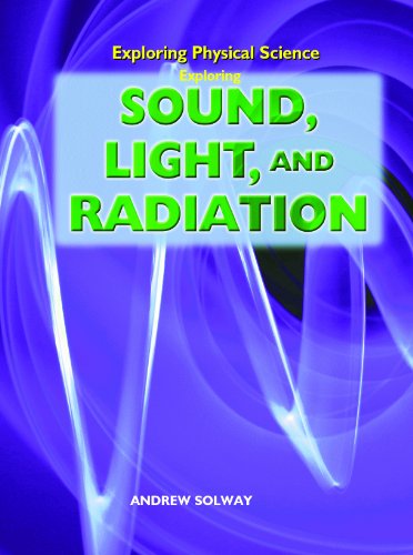 Cover for Andrew Solway · Exploring Sound, Light, and Radiation (Exploring Physical Science) (Hardcover Book) (2007)