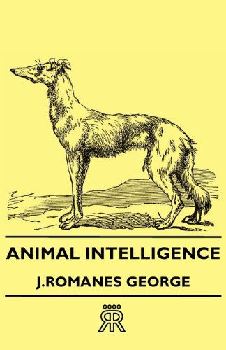 Animal Intelligence - J. Romanes George - Books - Hesperides Press - 9781406712469 - November 17, 2006