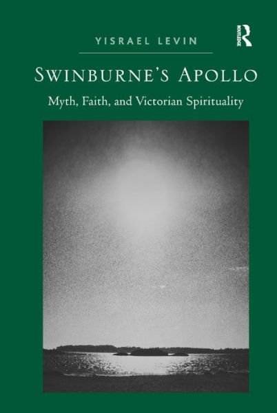 Cover for Yisrael Levin · Swinburne's Apollo: Myth, Faith, and Victorian Spirituality (Hardcover bog) [New edition] (2013)