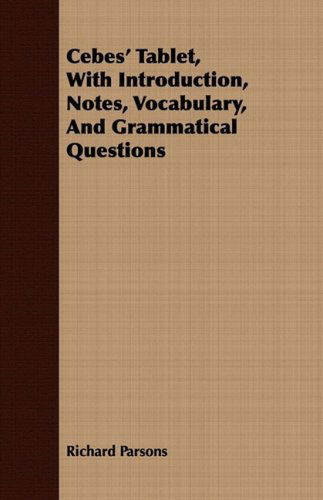 Cebes' Tablet, with Introduction, Notes, Vocabulary, and Grammatical Questions - Richard Parsons - Böcker - Cousens Press - 9781409795469 - 1 juli 2008