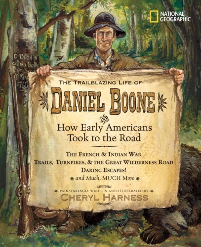 Cover for Cheryl Harness · The Trailblazing Life of Daniel Boone and How Early Americans Took to the Road: The French &amp; Indian War; Trails, Turnpikes, &amp; the Great Wilderness Road; Daring Escapes; and Much, Much More - Cheryl Harness Histories (Hardcover Book) (2007)