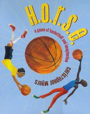 Cover for Christopher Myers · H.o.r.s.e.: a Game of Imagination and Basketball (Hardcover Book) [Pck Har/co edition] (2014)