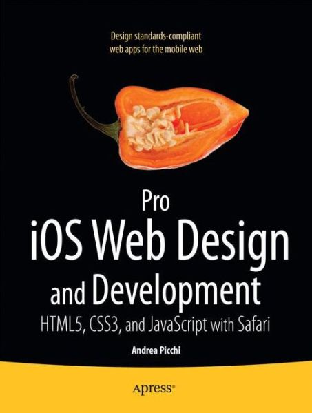 Pro iOS Web Design and Development: HTML5, CSS3, and JavaScript with Safari - Andrea Picchi - Bøger - Springer-Verlag Berlin and Heidelberg Gm - 9781430232469 - 21. december 2011