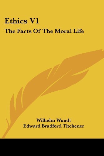 Ethics V1: the Facts of the Moral Life - Wilhelm Wundt - Books - Kessinger Publishing, LLC - 9781430443469 - January 17, 2007