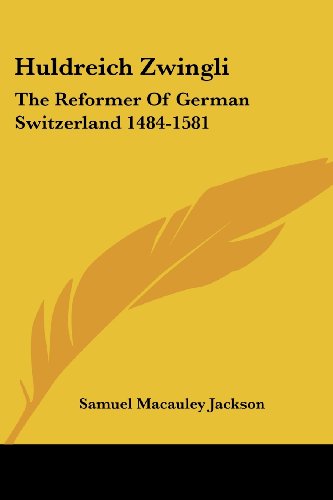Cover for Samuel Macauley Jackson · Huldreich Zwingli: the Reformer of German Switzerland 1484-1581 (Paperback Bog) (2007)