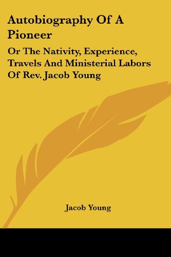 Cover for Jacob Young · Autobiography of a Pioneer: or the Nativity, Experience, Travels and Ministerial Labors of Rev. Jacob Young (Paperback Book) (2007)