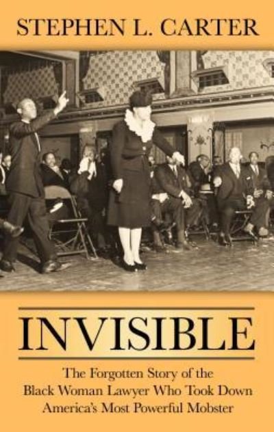 Invisible The Forgotten Story of the Black Woman Lawyer Who Took down America's Most Powerful Mobster - Stephen L. Carter - Livros - Thorndike Press - 9781432861469 - 27 de fevereiro de 2019
