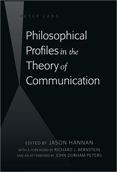 Cover for Philosophical Profiles in the Theory of Communication: With a Foreword by Richard J. Bernstein and an Afterword by John Durham Peters (Hardcover Book) [New edition] (2012)