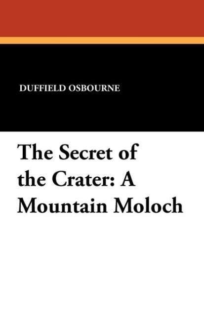 Cover for Duffield Osbourne · The Secret of the Crater: a Mountain Moloch (Paperback Book) (2024)