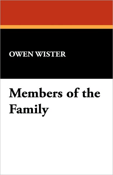 Members of the Family - Owen Wister - Kirjat - Wildside Press - 9781434490469 - perjantai 23. elokuuta 2024