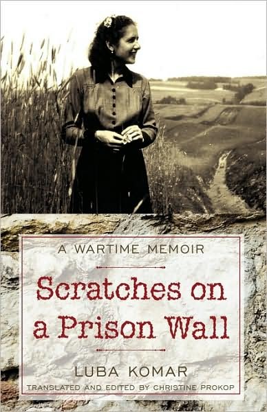 Cover for Luba Komar · Scratches on a Prison Wall: a Wartime Memoir (Innbunden bok) (2009)