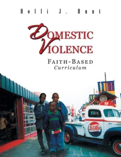 Cover for Holli J Hunt · Domestic Violence: Faith Based Curriculum (Paperback Book) [Annotated edition] (2009)