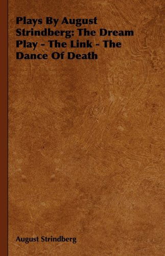 Cover for August Strindberg · Plays by August Strindberg: the Dream Play - the Link - the Dance of Death (Innbunden bok) (2008)