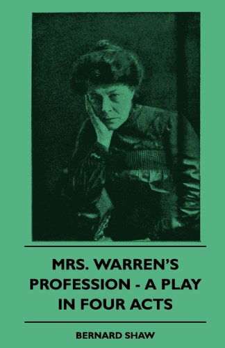 Mrs. Warren's Profession - a Play in Four Acts - Bernard Shaw - Books - Bente Press - 9781445504469 - May 7, 2010