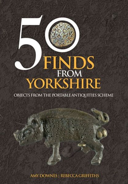 Cover for Amy Downes · 50 Finds From Yorkshire: Objects From the Portable Antiquities Scheme - 50 Finds (Taschenbuch) [UK edition] (2016)