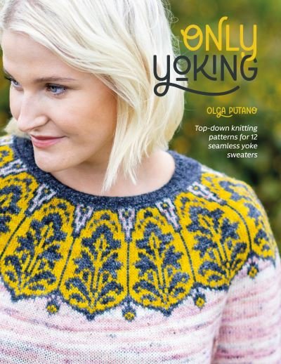 Cover for Olga Putano · Only Yoking: Top-Down Knitting Patterns for 12 Seamless Yoke Sweaters (Paperback Bog) (2023)
