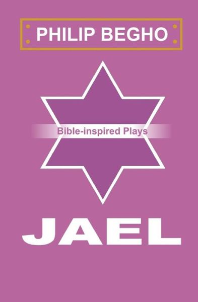 Jael: a Play - Philip Begho - Livros - Createspace - 9781450595469 - 10 de março de 2010