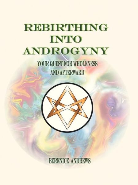 Cover for Berenice Andrews · Rebirthing Into Androgyny: Your Quest for Wholeness and Afterward (Paperback Book) (2012)