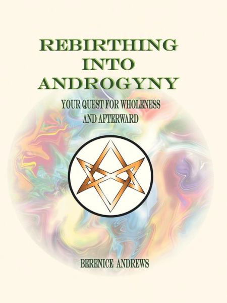 Cover for Berenice Andrews · Rebirthing Into Androgyny: Your Quest for Wholeness and Afterward (Pocketbok) (2012)