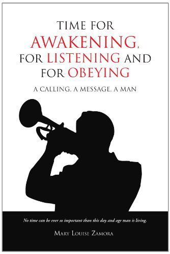 Cover for Mary Louise Zamora · Time for Awakening, for Listening and for Obeying: a Calling, a Message, a Man (Paperback Book) (2010)