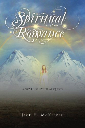 Cover for Jack H Mckeever · Spiritual Romance: a Novel of Spiritual Quests (Paperback Book) (2010)