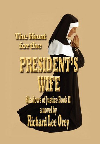 The Hunt for the President's Wife (Shadows of Justice) - Richard Lee Orey - Livres - Xlibris - 9781456832469 - 17 décembre 2010