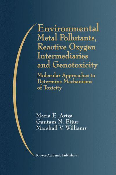 Environmental Metal Pollutants, Reactive Oxygen Intermediaries and Genotoxicity: Molecular Approaches to Determine Mechanisms of Toxicity - Maria E. Ariza - Books - Springer-Verlag New York Inc. - 9781461373469 - October 9, 2012