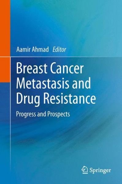 Cover for Aamir Ahmad · Breast Cancer Metastasis and Drug Resistance: Progress and Prospects (Innbunden bok) [2013 edition] (2012)