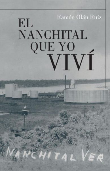 Cover for Ramon Olan Ruiz · El Nanchital Que Yo Vivi (Paperback Book) (2013)