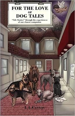 Cover for I L Cannon · For the Love of Dog Tales: Life Stories Told Through the Experiences of Our Closest Companion. (Pocketbok) (2011)