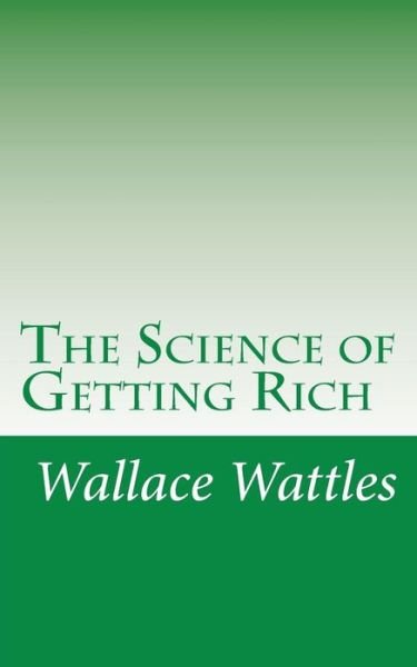 The Science of Getting Rich - Wallace D Wattles - Books - Createspace - 9781468192469 - January 10, 2012