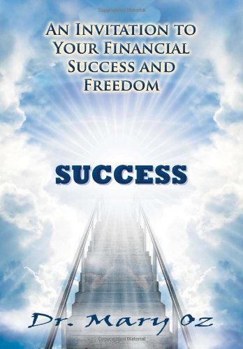 An Invitation to Your Financial Success and Freedom - Mary Oz - Bücher - Xlibris Corporation - 9781469137469 - 27. Dezember 2011