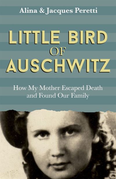 Cover for Jacques Peretti · Little Bird of Auschwitz: How My Mother Escaped Death and Found Our Family (Paperback Book) (2022)