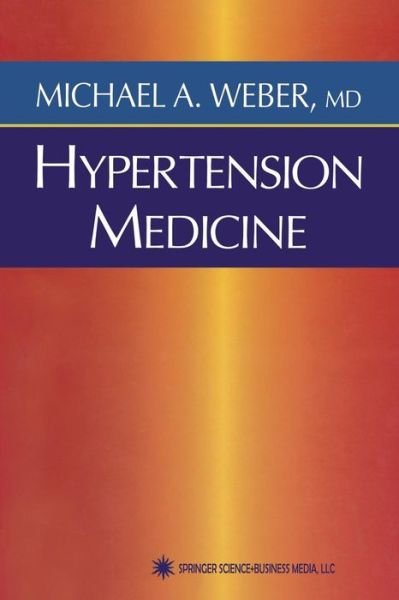 Cover for Michael Weber · Hypertension Medicine - Current Clinical Practice (Taschenbuch) [Softcover reprint of the original 1st ed. 2001 edition] (2013)