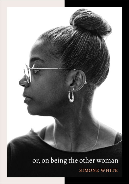 Or, on Being the Other Woman - Simone White - Books - Duke University Press - 9781478018469 - August 2, 2022