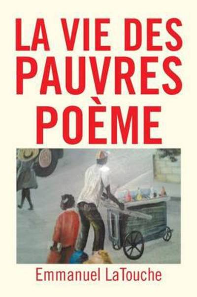 Cover for Emmanuel Latouche · La Vie Des Pauvres Poeme (Taschenbuch) (2013)