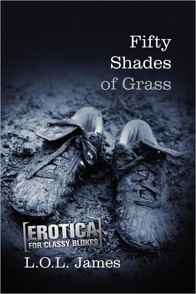 Cover for L O L James · Fifty Shades of Grass: a Parody: Erotica for Classy Blokes (Paperback Bog) (2012)