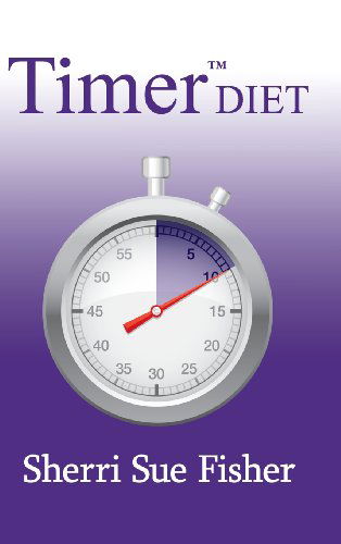 Cover for Sherri Sue Fisher · Timer Diet (Inbunden Bok) (2013)