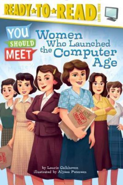 Women Who Launched the Computer Age - Laurie Calkhoven - Książki - Simon Spotlight - 9781481470469 - 6 września 2016