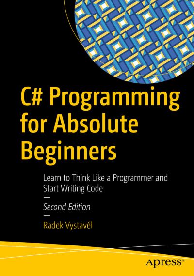 Cover for Radek Vystave L · C# Programming for Absolute Beginners: Learn to Think Like a Programmer and Start Writing Code (Paperback Book) [2nd edition] (2021)