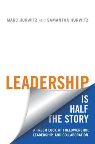 Marc Hurwitz · Leadership is Half the Story: A Fresh Look at Followership, Leadership, and Collaboration (Paperback Book) (2017)