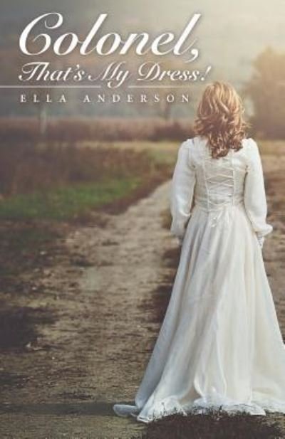 Cover for Ella Anderson · Colonel, That's My Dress! (Paperback Bog) (2017)