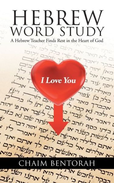 Hebrew Word Study: A Hebrew Teacher Finds Rest in the Heart of God - Chaim Bentorah - Books - Trafford Publishing - 9781490715469 - September 26, 2013