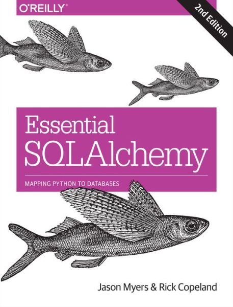 Cover for Jason Myers · Essential SQLAlchemy, 2e (Pocketbok) [2 Revised edition] (2016)