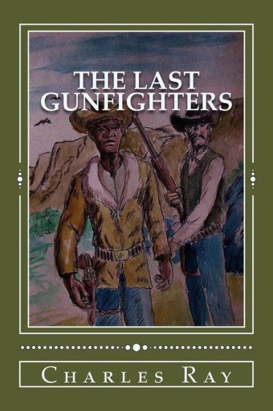 The Last Gunfighters - Ray Charles - Libros - Createspace - 9781492203469 - 20 de agosto de 2013
