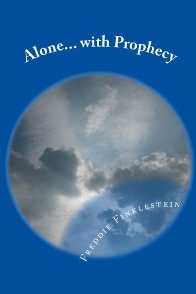 Cover for Freddie Finklestein · Alone... with Prophecy: a Scifi / Fantasy Novel (Taschenbuch) (2013)