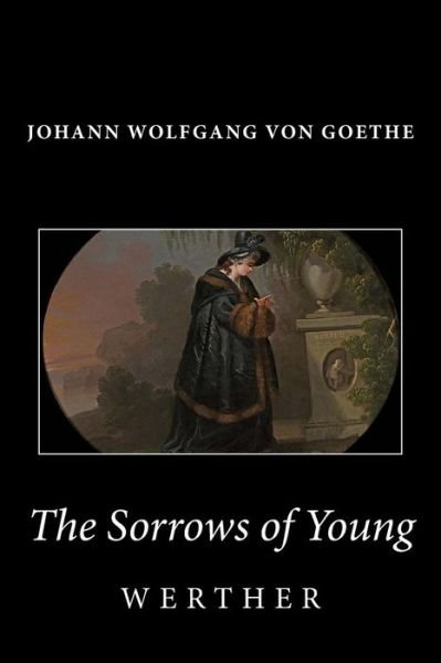 The Sorrows of Young Werther - Johann Wolfgang Von Goethe - Books - Createspace - 9781494803469 - December 26, 2013