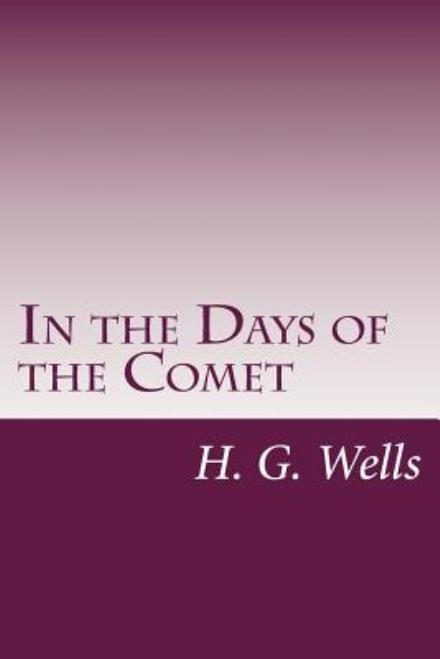 In the Days of the Comet - H G Wells - Livros - Createspace - 9781497521469 - 2 de abril de 2014