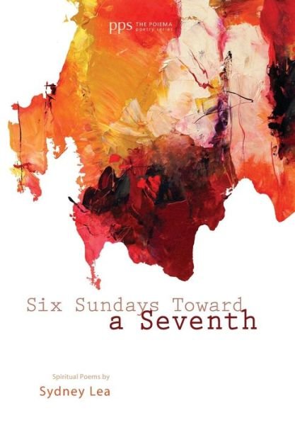 Cover for Sydney Lea · Six Sundays toward a Seventh (Hardcover bog) (2012)