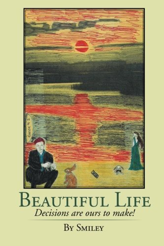 Cover for Smiley Smiley · Beautiful Life: Decisions Are Ours to Make! (Pocketbok) (2014)